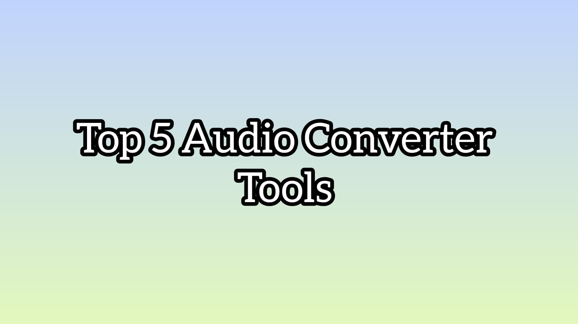 Top 5 Audio Converter Tools For Free 2026